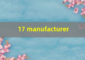  17 manufacturer